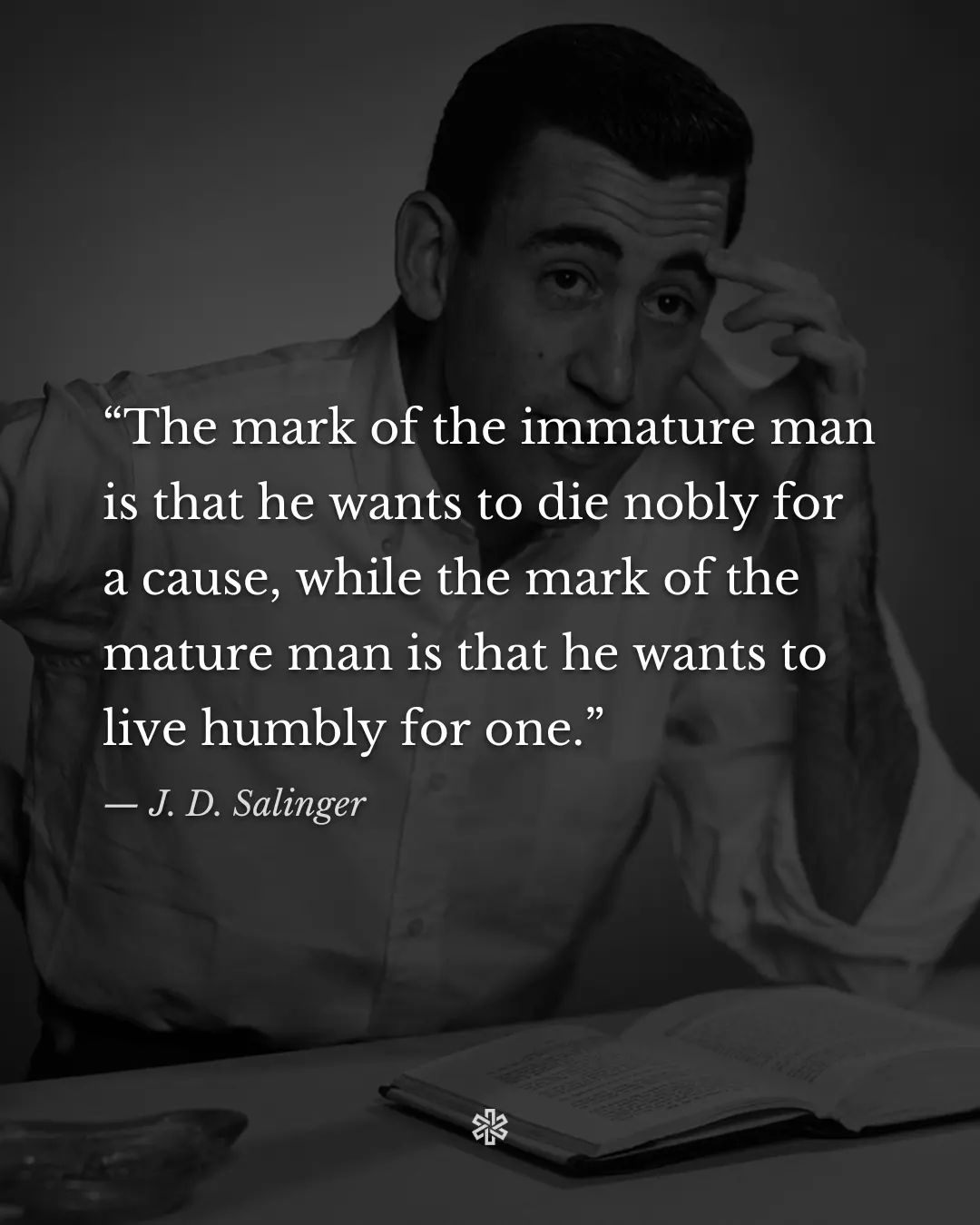The meme is a humorous image featuring a photo of a man with a puzzled expression, accompanied by a quote from the novel "The Catcher in the Riddle" by J.D. Salinger. The quote reads: "The mark of the immature man is that he wants to die nobly for a cause, while the mark of the mature man is that he wants to live nobly for one."
